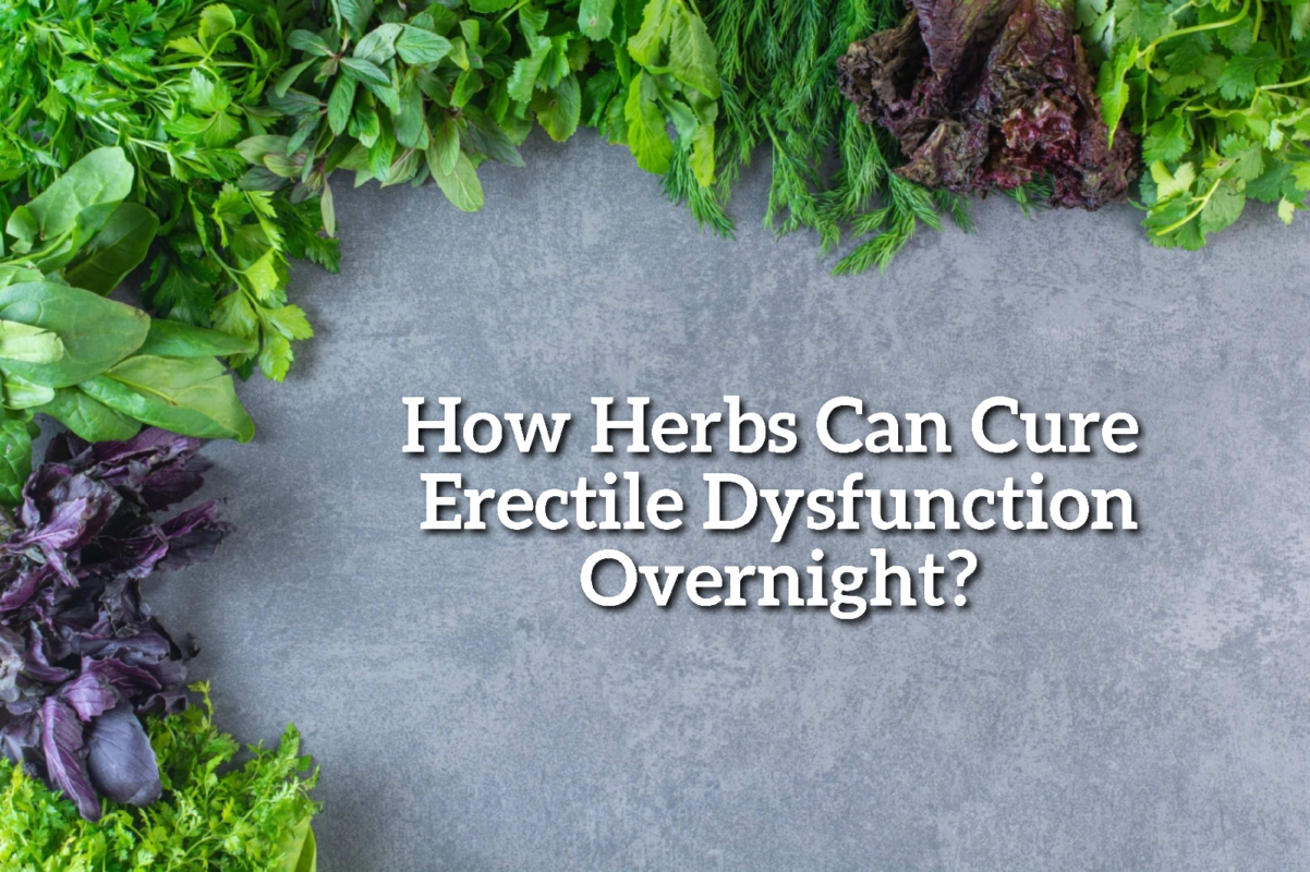 How Can Herbs Cure Erectile Dysfunction Overnight