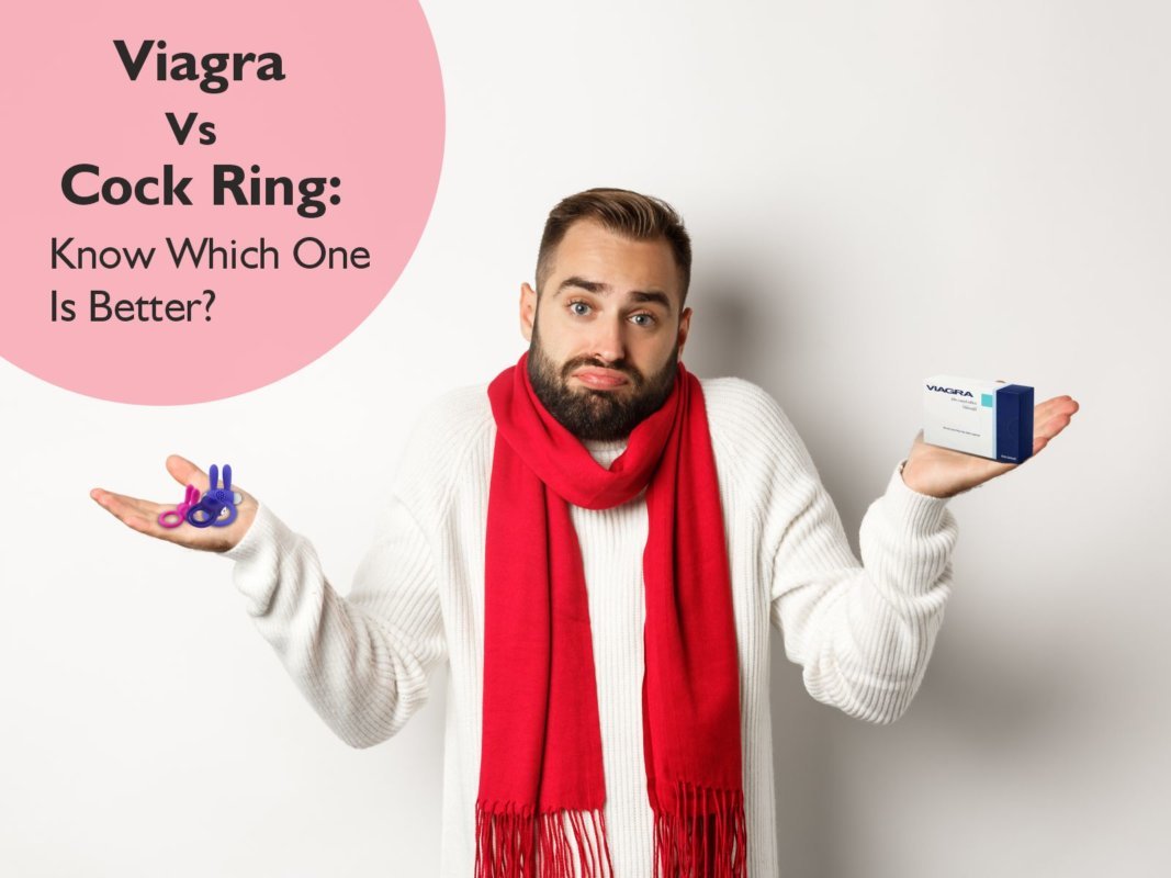 Viagra Vs Cock Ring: Know Which One Is Better?