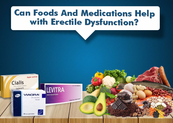 Foods And Medications Help with Erectile Dysfunction