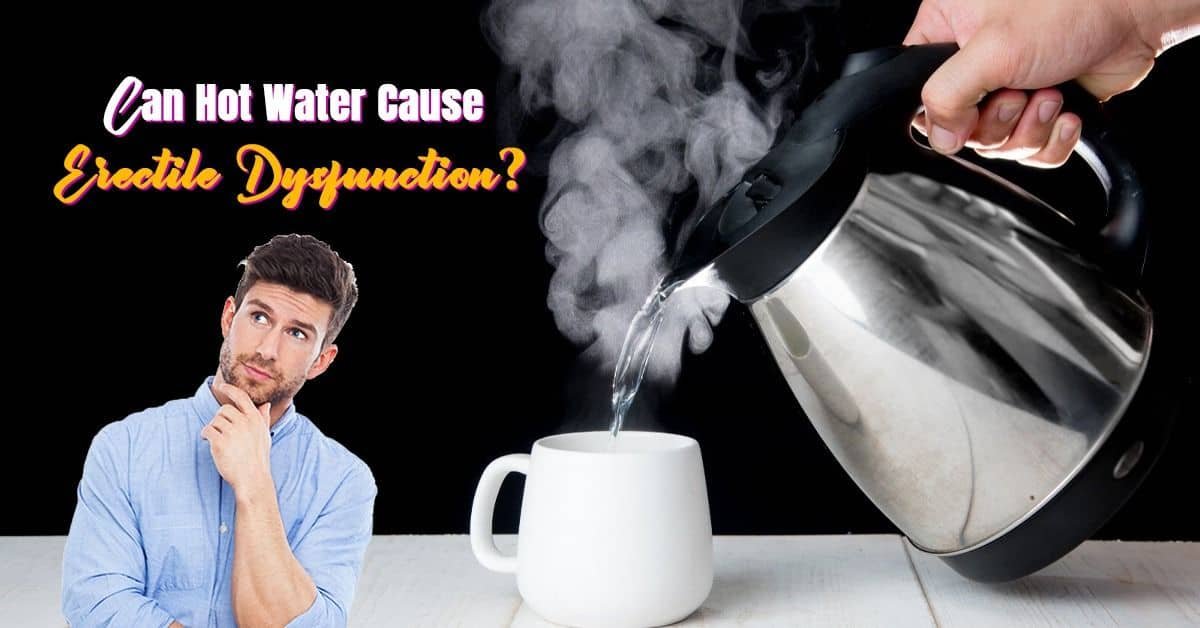 Can Hot Water Cause Erectile Dysfunction