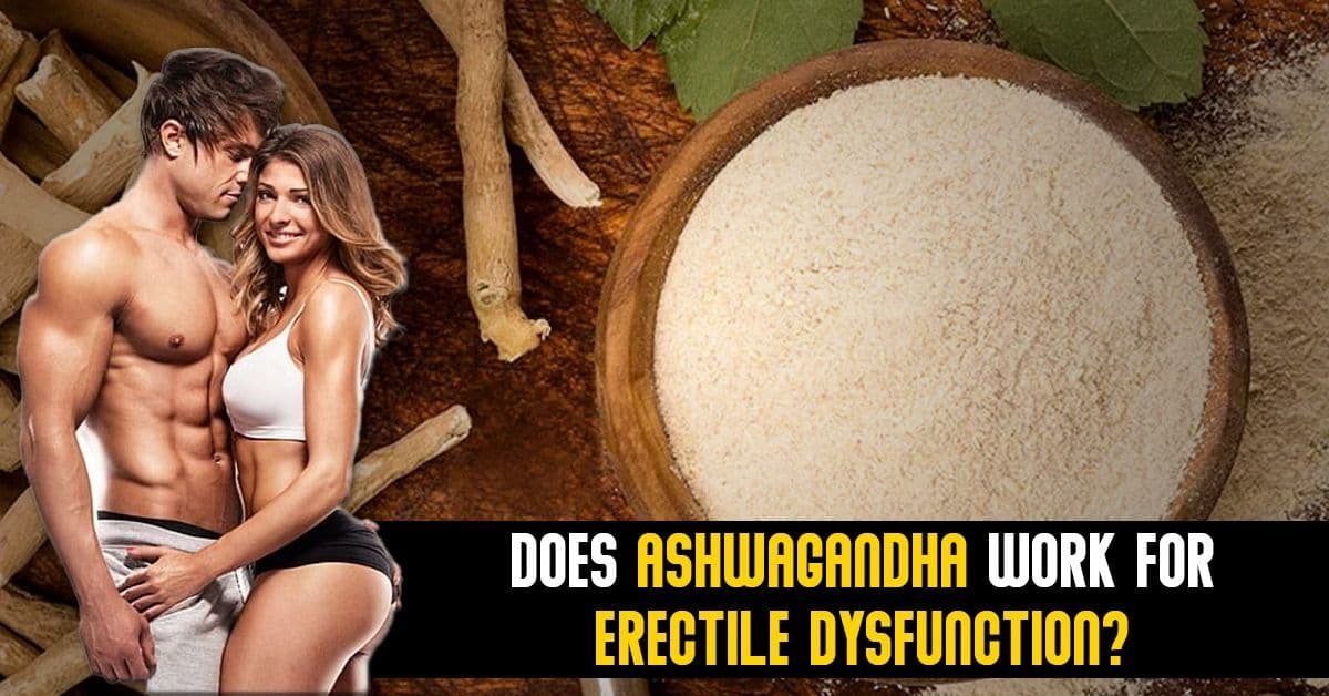 Does Ashwagandha Work for Erectile Dysfunction?