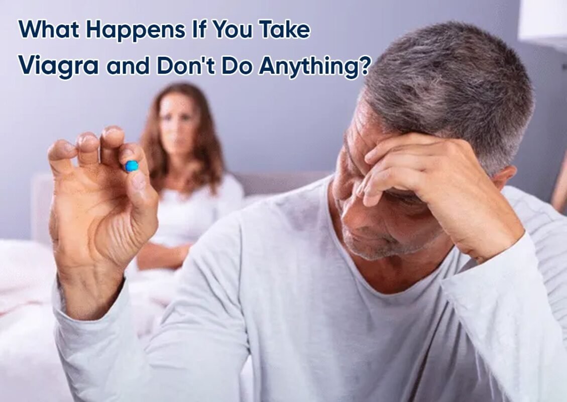 What Happens If You Take Viagra and Don't Do Anything?