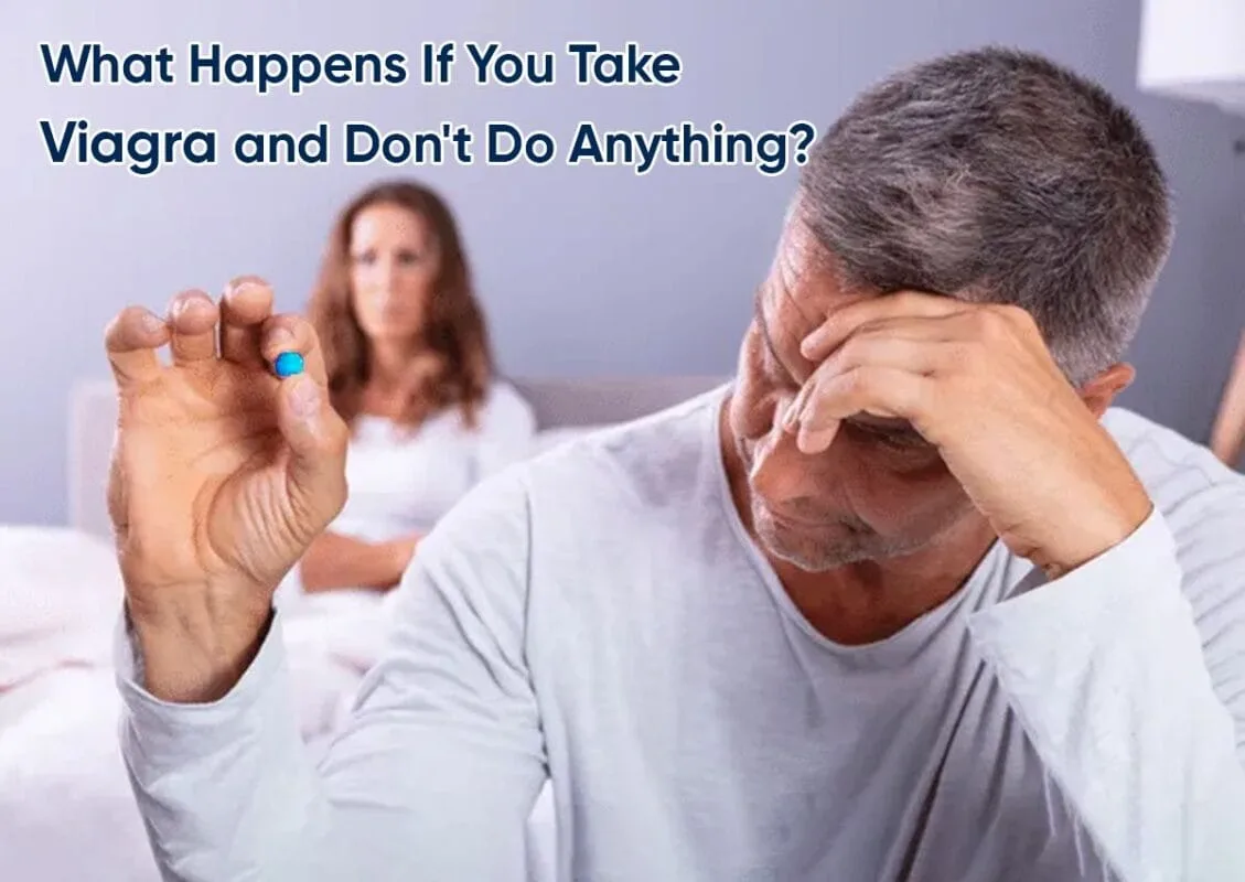 What Happens If You Take Viagra and Don't Do Anything?