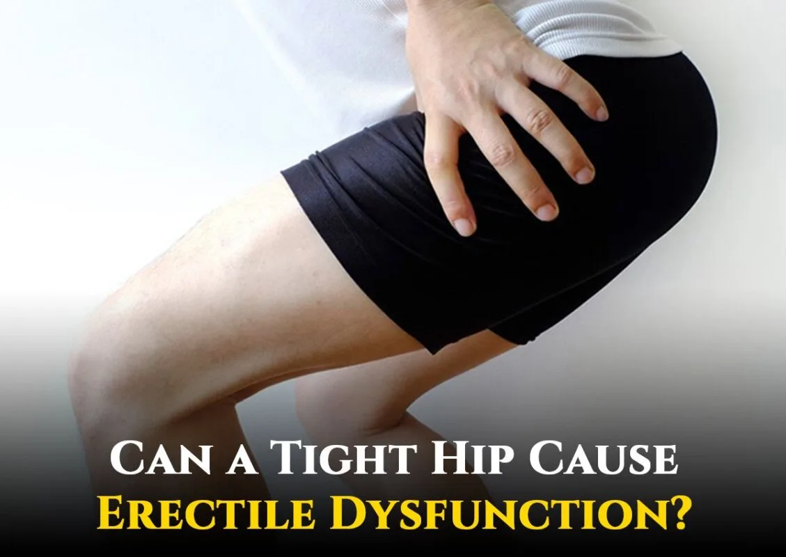 Can a Tight Hip Cause Erectile Dysfunction?