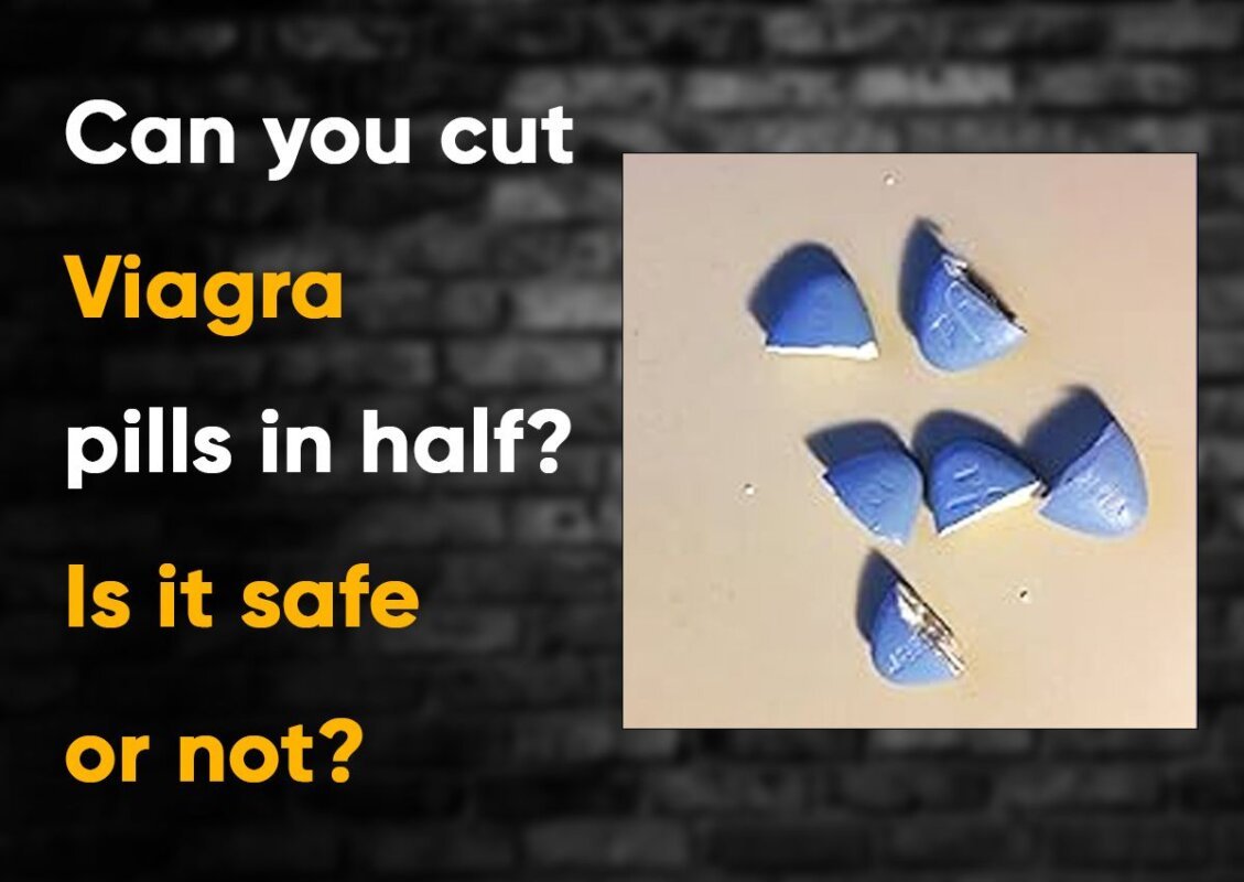 Can you cut Viagra pills in half? Is it safe or not?