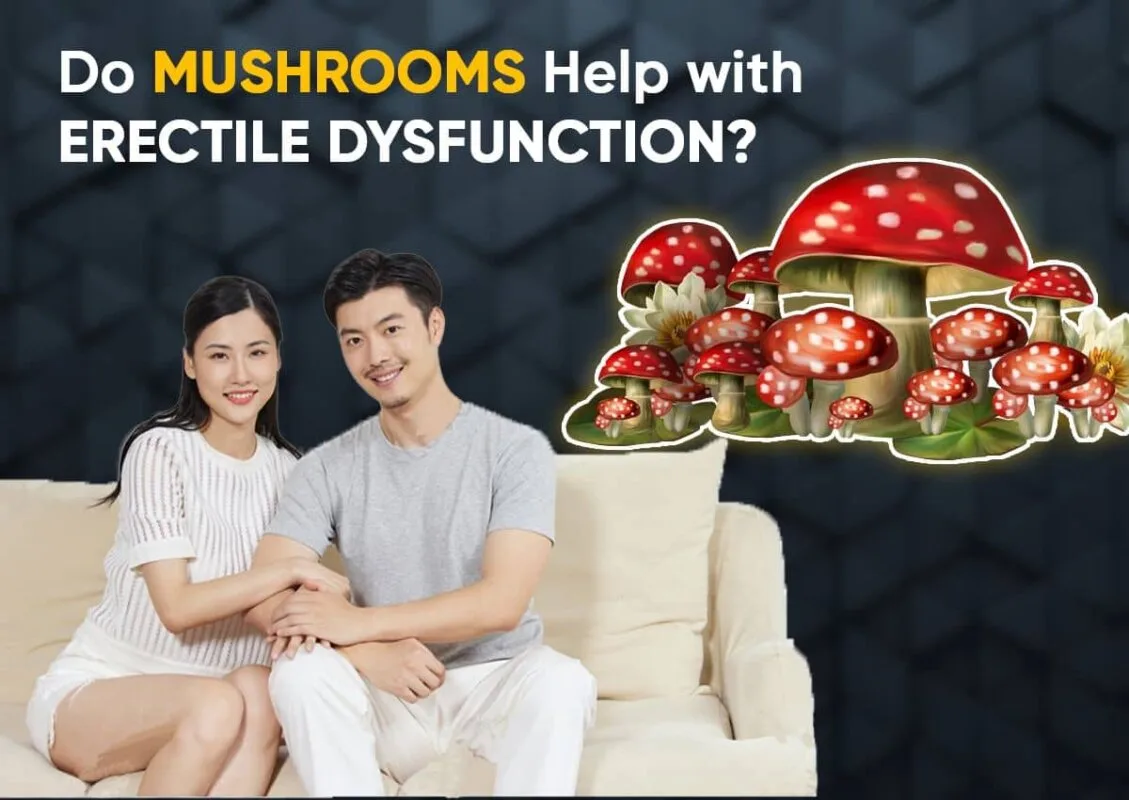 Do Mushrooms Help with Erectile Dysfunction?