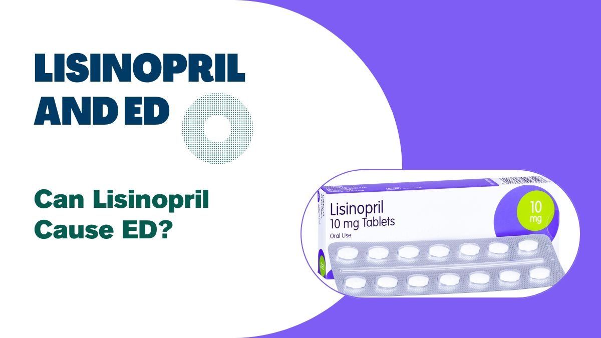 Lisinopril and ED: Can Lisinopril Cause ED?